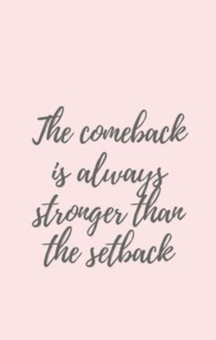 The comeback is always stronger than the setback. 