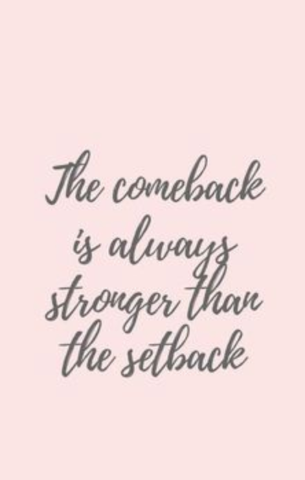 The comeback is always stronger than the setback.